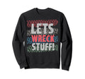 Lets Wreck Stuff Demolition Sweatshirt - Fun Novelty Design for Adults - T-Shirt, Sweatshirt, Hoodie