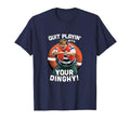 Tommy Quit Playin Your Dinghy Small T-Shirt - Custom Art Print for Adults - T-Shirt, Sweatshirt, Hoodie