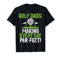 Making Every Day Par Fect Golf Dad T-Shirt - Streetwear Style Men Women - T-Shirt, Sweatshirt, Hoodie