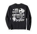 Proud Soccer Goalie Sister Soccer Sweatshirt - Aesthetic Graphic Men Women - T-Shirt, Sweatshirt, Hoodie