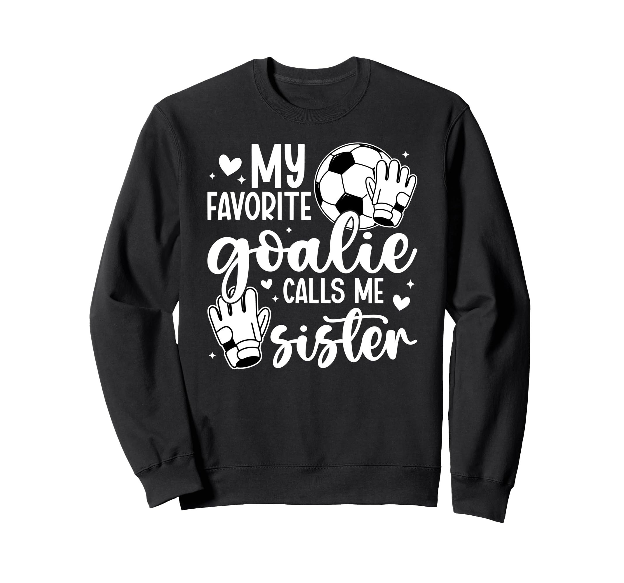 Proud Soccer Goalie Sister Soccer Sweatshirt - Aesthetic Graphic Men Women - T-Shirt, Sweatshirt, Hoodie