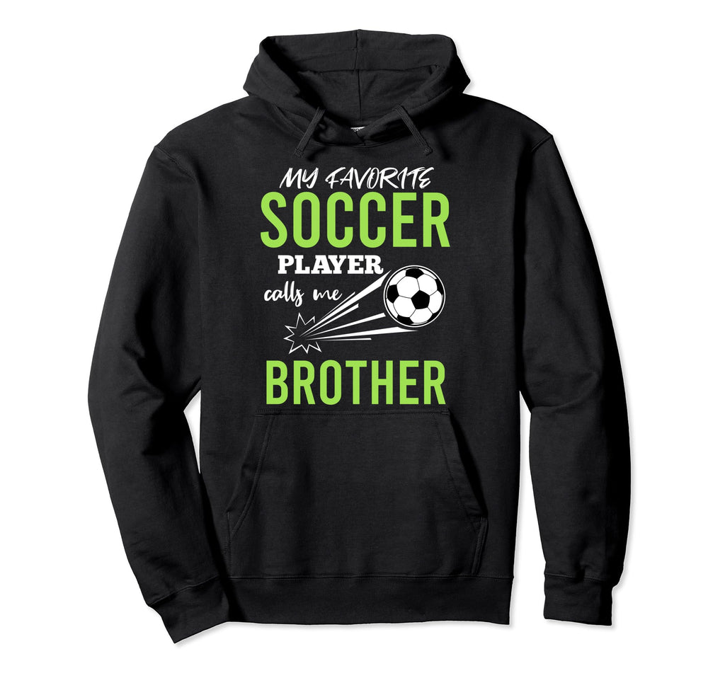 Soccer Brother My Favorite Player Hoodie - Casual Everyday Wear for Adults - T-Shirt, Sweatshirt, Hoodie