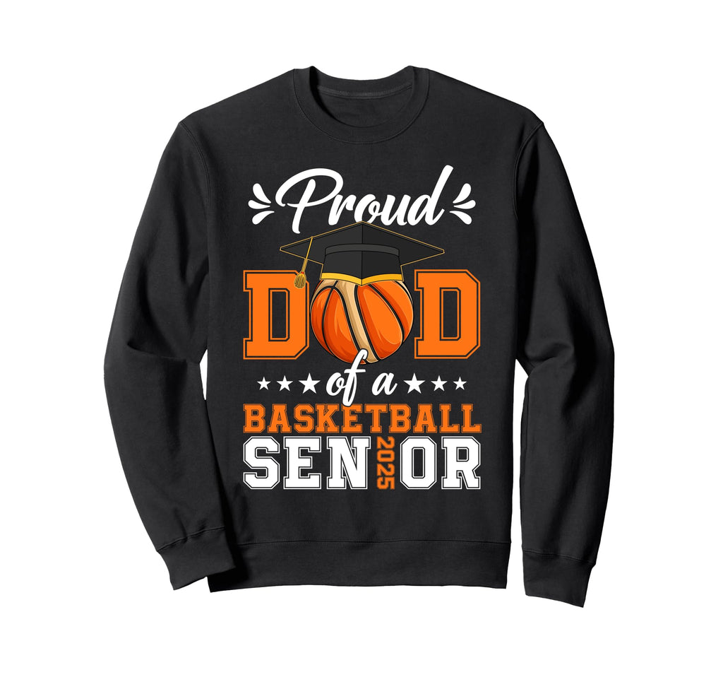 Proud Dad Basketball Senior 2025 Sweatshirt - Novelty Apparel for Adults - T-Shirt, Sweatshirt, Hoodie
