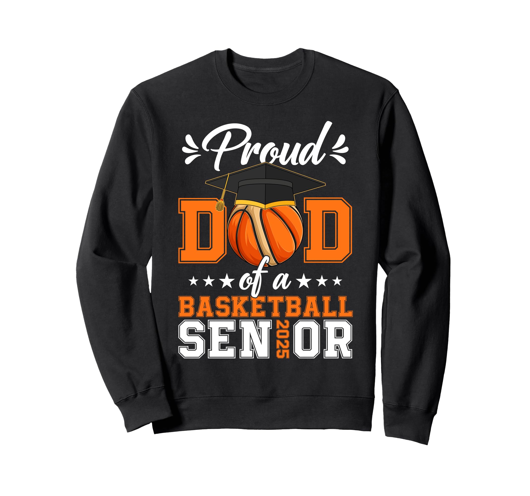 Proud Dad Basketball Senior 2025 Sweatshirt - Novelty Apparel for Adults - T-Shirt, Sweatshirt, Hoodie