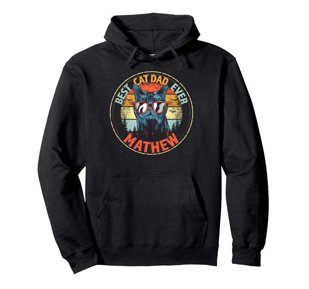 Mathew Best Cat Dad Ever Funny Hoodie - Fun Novelty Design Men Women - T-Shirt, Sweatshirt, Hoodie
