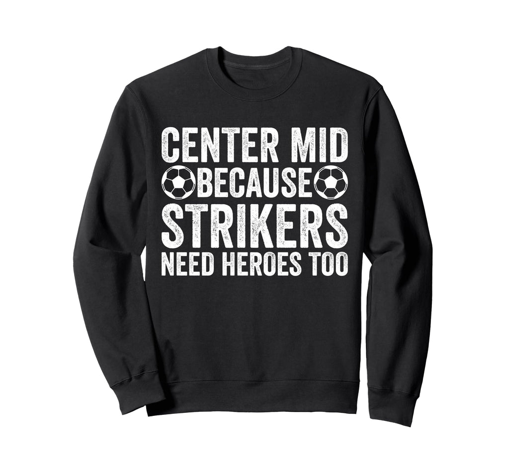 Center Mid Because Strikers Need Sweatshirt - Aesthetic Graphic for Adults - T-Shirt, Sweatshirt, Hoodie
