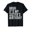 Bruh Its My Sisters Birthday Funny T-Shirt - Aesthetic Graphic Unisex - T-Shirt, Sweatshirt, Hoodie