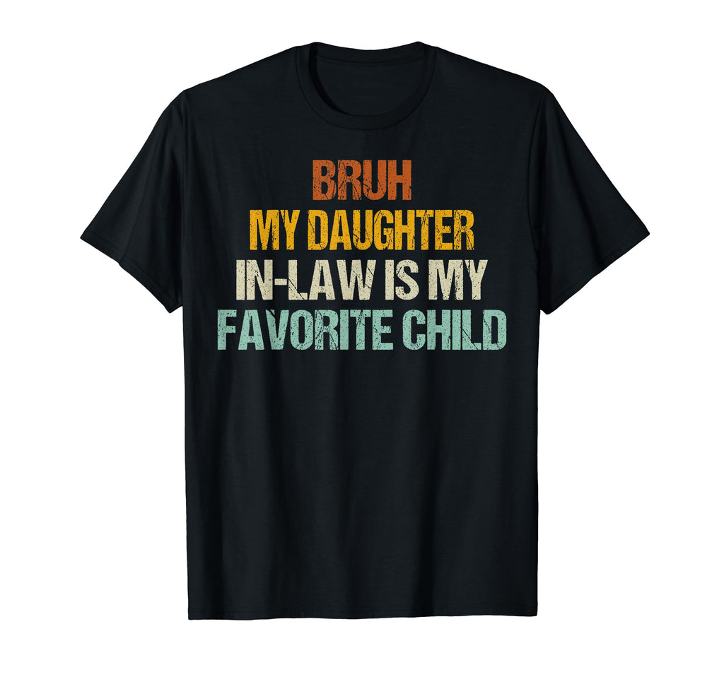 Bruh My Daughter Law Is My T-Shirt - Fun Novelty Design for Adults - T-Shirt, Sweatshirt, Hoodie