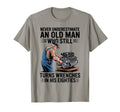 Never Underestimate Old Who Still Turns T-Shirt - Trendy Graphic Unisex - T-Shirt, Sweatshirt, Hoodie