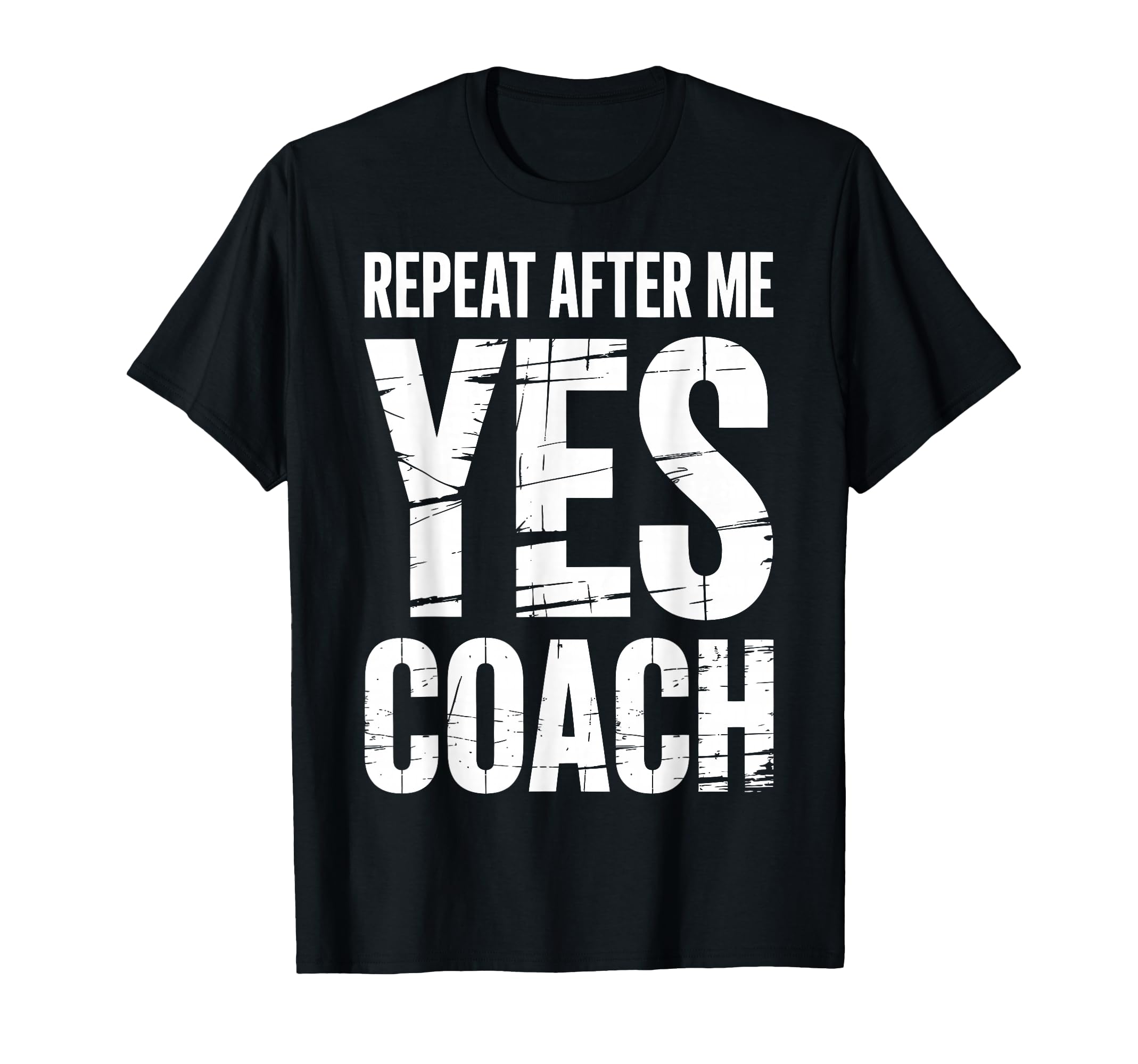 Repeat After Me Yes Coach Funny Sports T-Shirt - Unique Graphic for Adults - T-Shirt, Sweatshirt, Hoodie