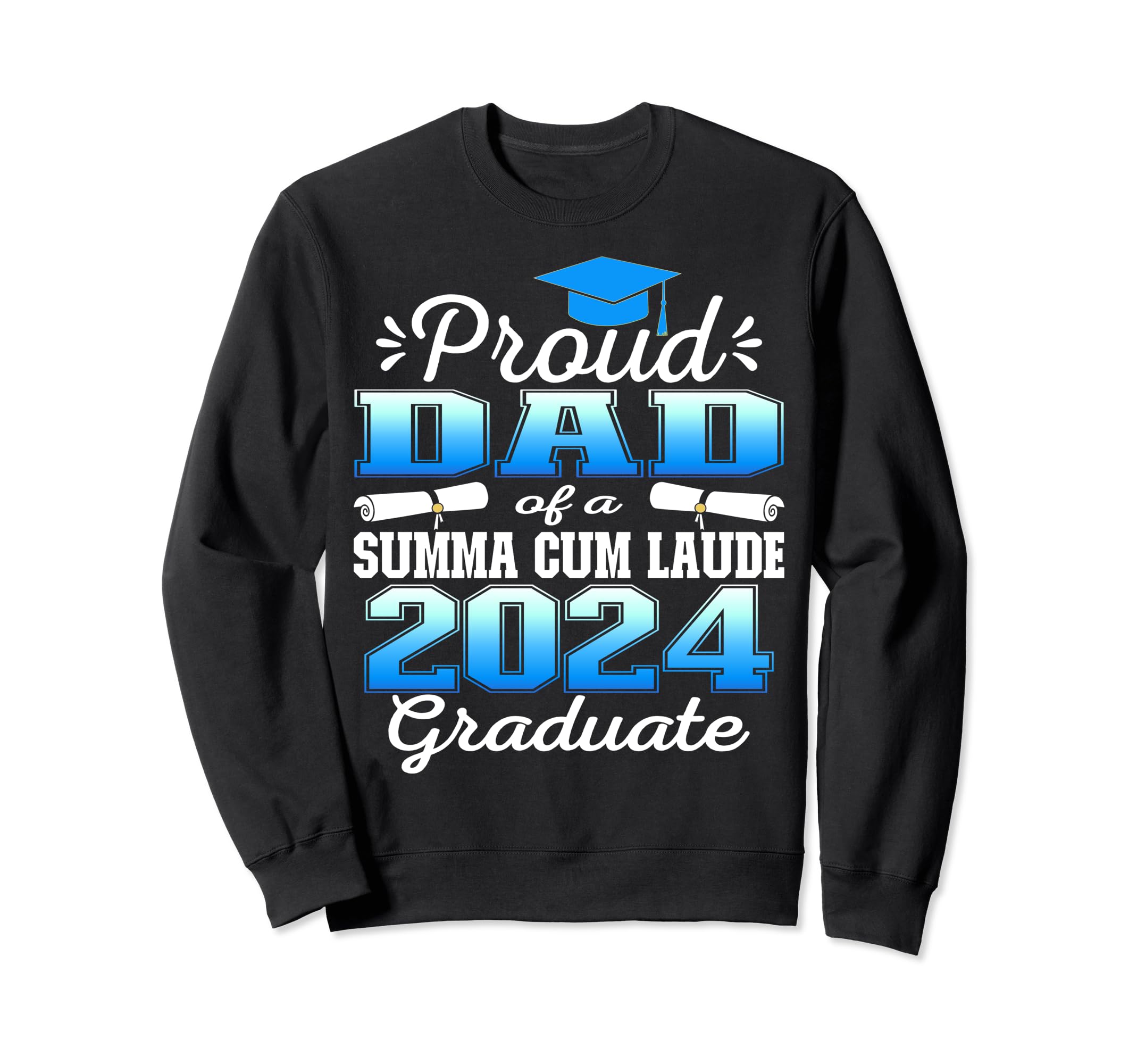 Proud Dad 2024 Summa Cum Laude Graduate Sweatshirt - Trendy Graphic Unisex - T-Shirt, Sweatshirt, Hoodie