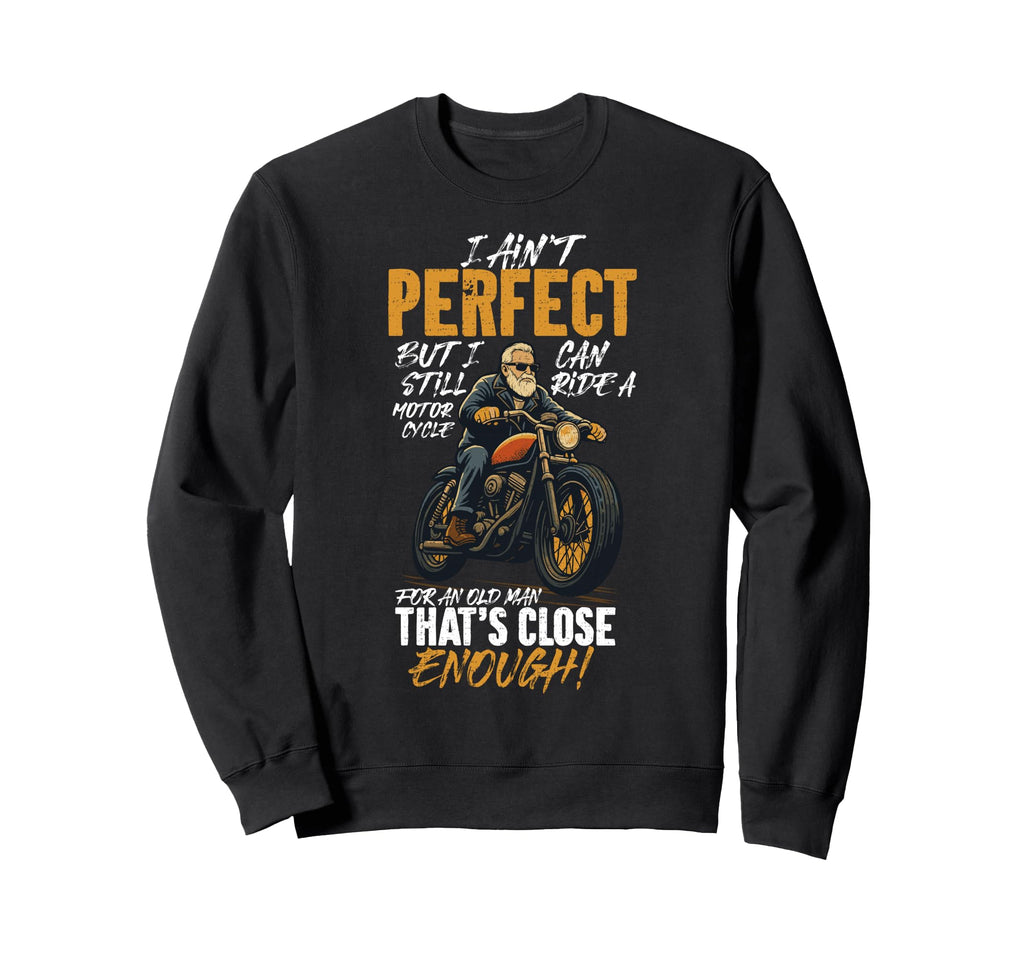 I Aint But I Can Still Ride Sweatshirt - Casual Everyday Wear Men Women - T-Shirt, Sweatshirt, Hoodie