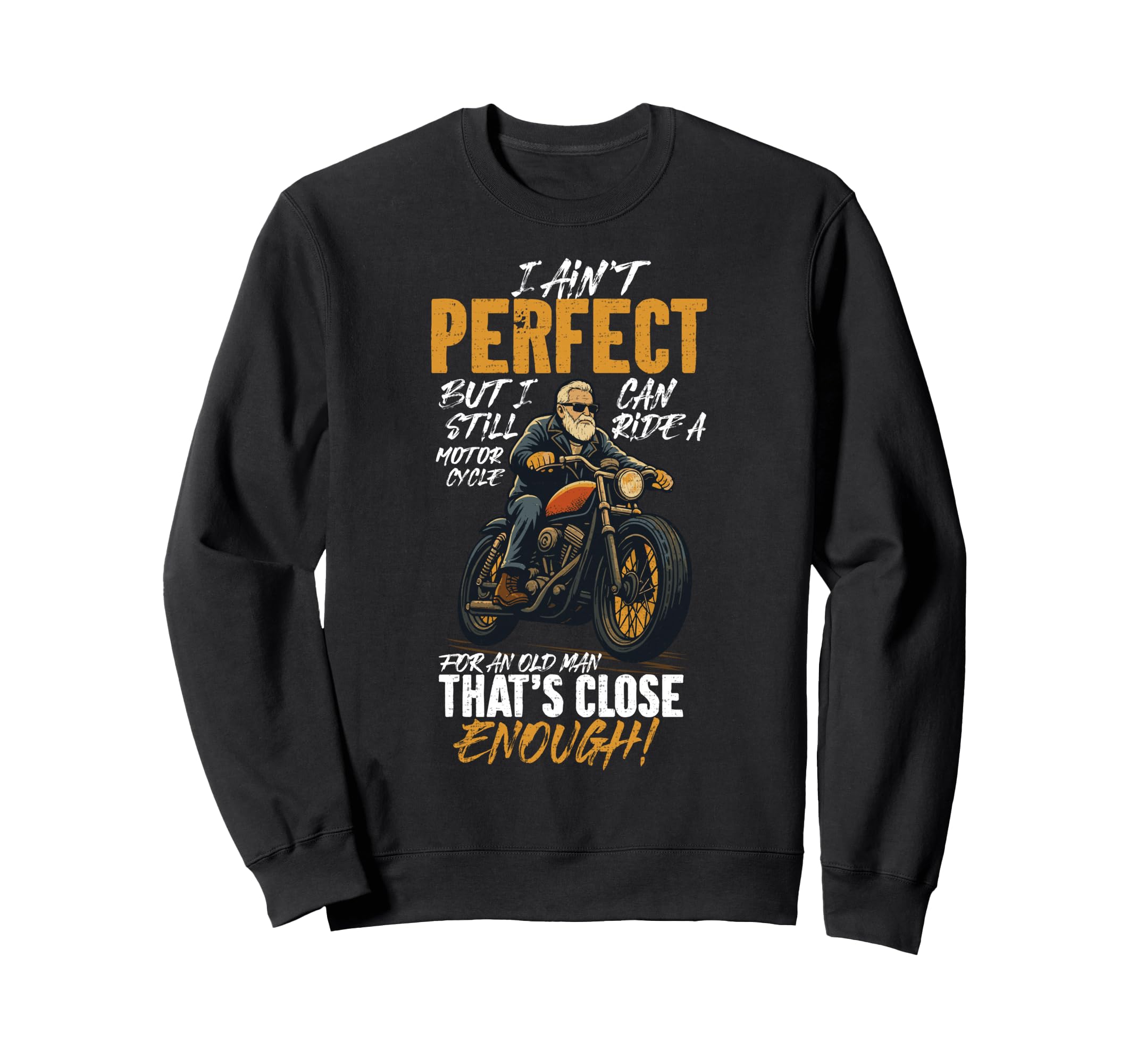 I Aint But I Can Still Ride Sweatshirt - Casual Everyday Wear Men Women - T-Shirt, Sweatshirt, Hoodie