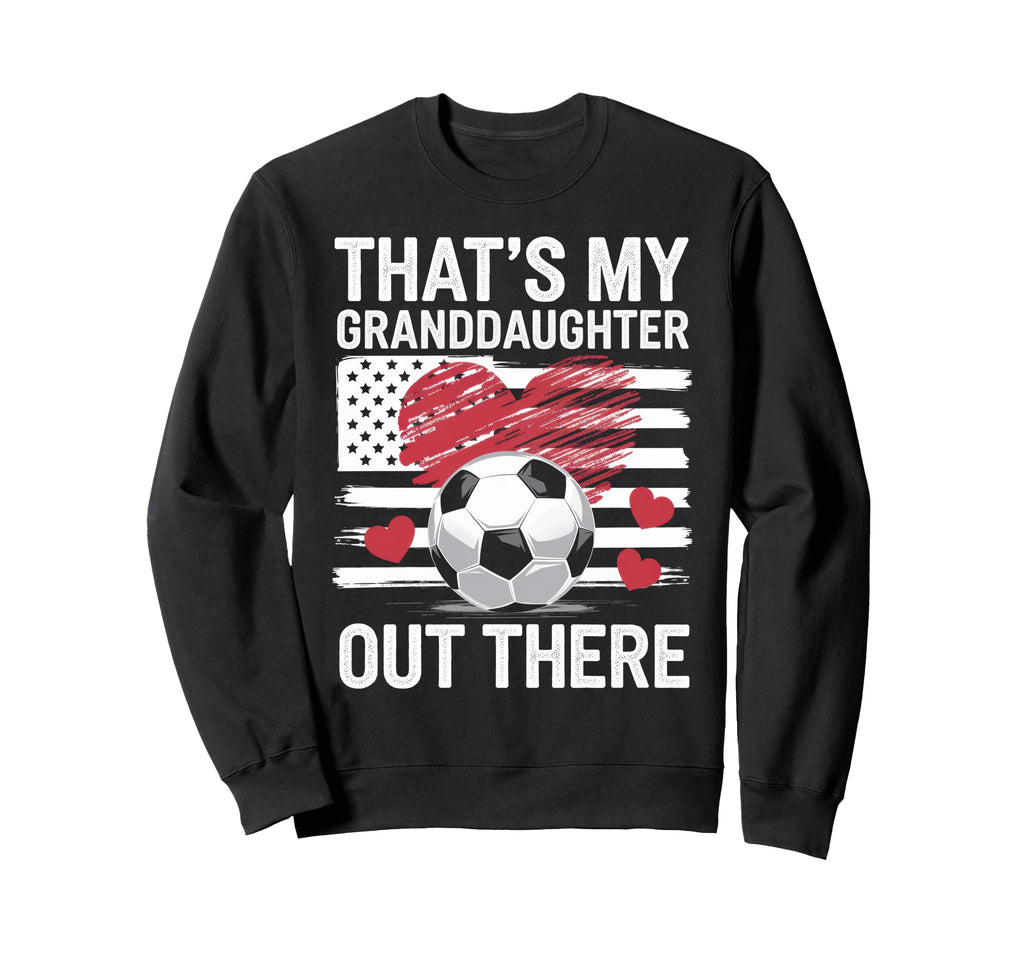 Thats My Granddaughter Out There Sweatshirt - Streetwear Style for Adults - T-Shirt, Sweatshirt, Hoodie