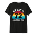 My Dad Is 72 And Still 72Th Birthday Dad T-Shirt - Custom Art Print Unisex - T-Shirt, Sweatshirt, Hoodie
