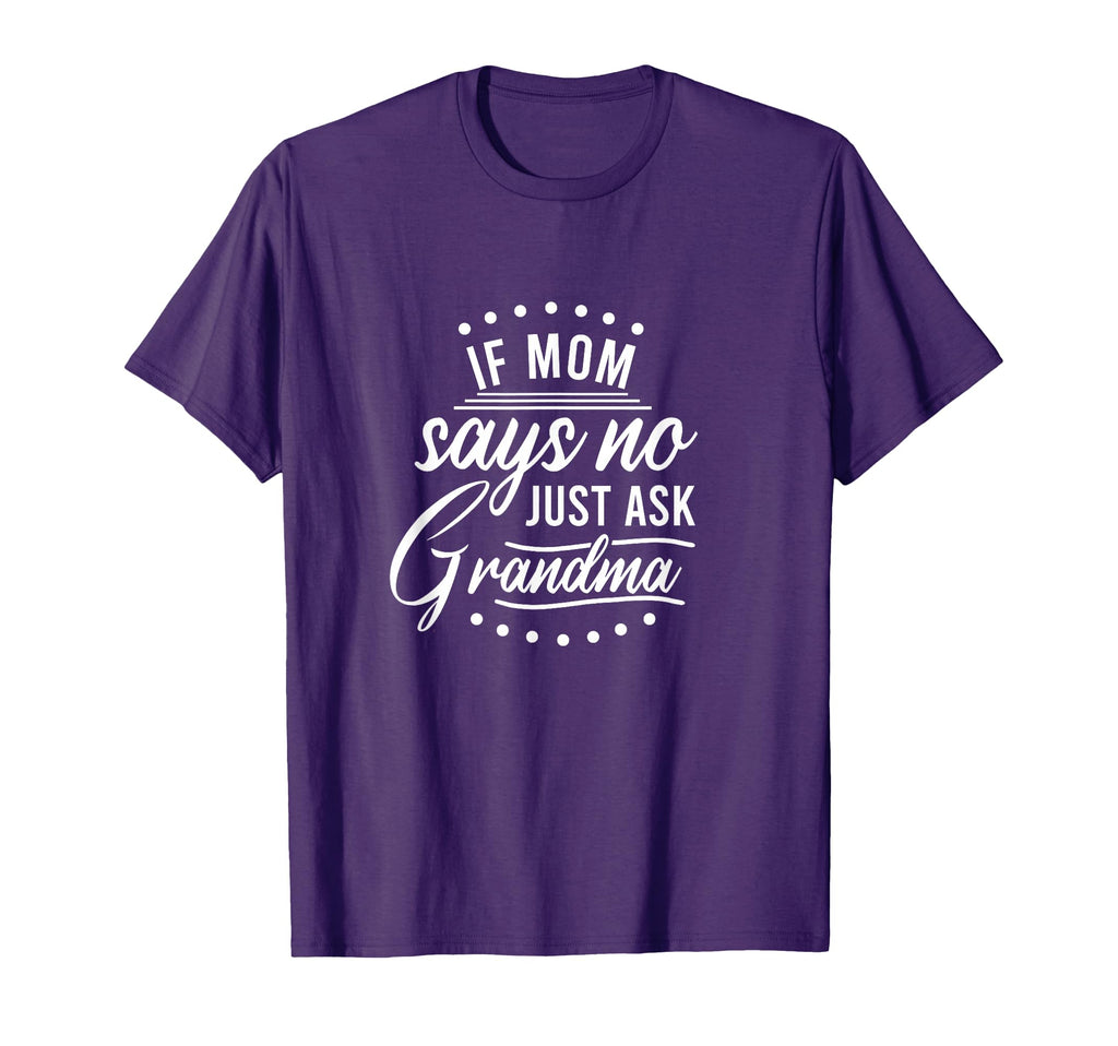 If Mom Says No Ask Grandma Funny Grandma T-Shirt - Graphic Print for Adults - T-Shirt, Sweatshirt, Hoodie