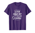 If Mom Says No Ask Grandma Funny Grandma T-Shirt - Graphic Print for Adults - T-Shirt, Sweatshirt, Hoodie