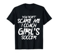 I Coach Soccer You Dont Scare Me T-Shirt - Novelty Apparel for Adults - T-Shirt, Sweatshirt, Hoodie