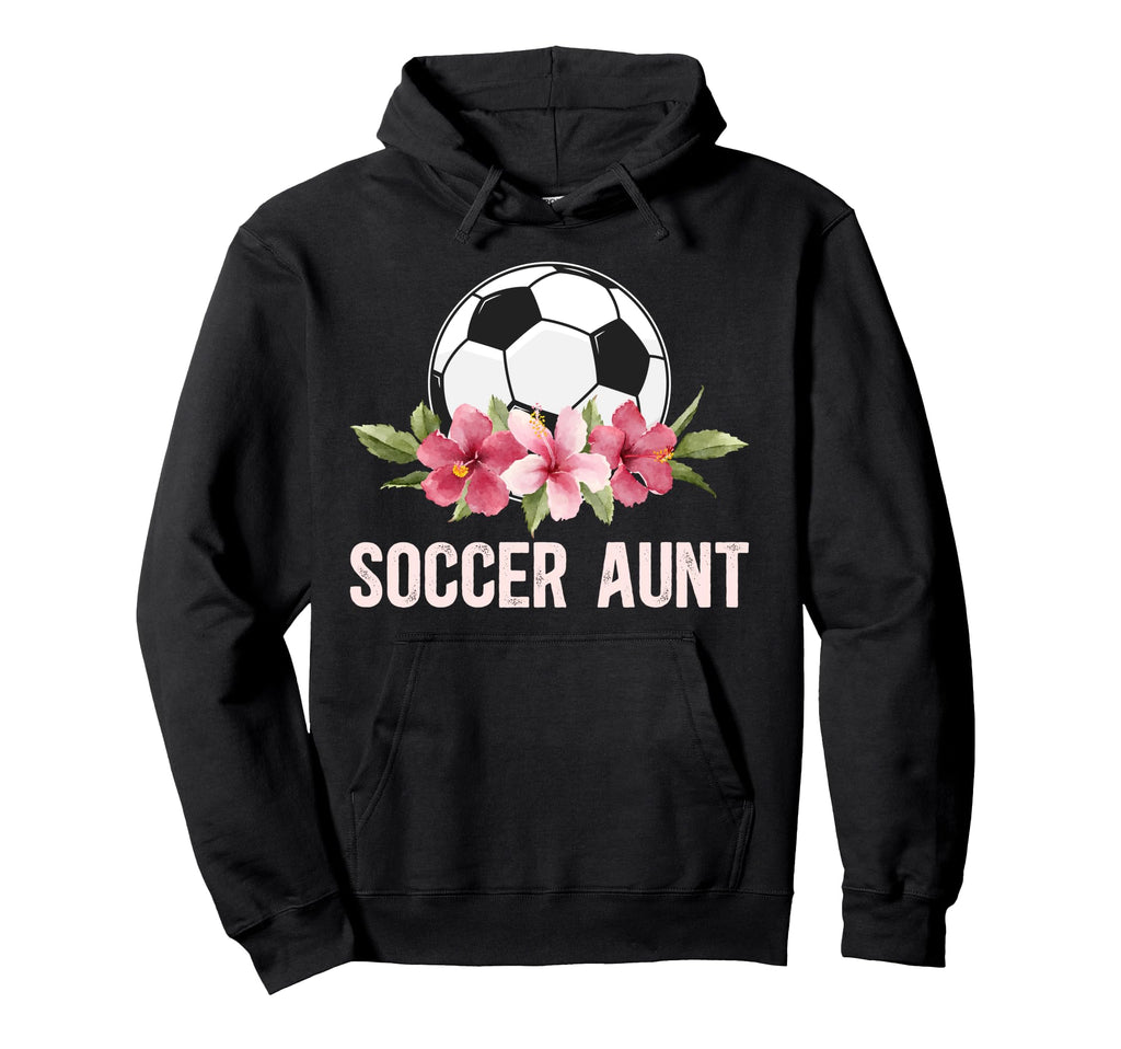 Soccer Aunt Soccer Player Auntie Flowers Hoodie - Graphic Print Unisex - T-Shirt, Sweatshirt, Hoodie