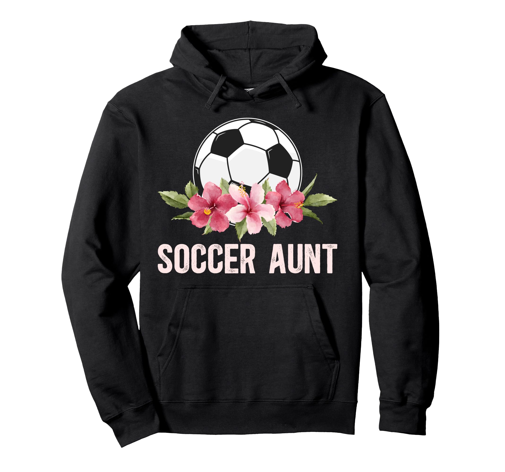 Soccer Aunt Soccer Player Auntie Flowers Hoodie - Graphic Print Unisex - T-Shirt, Sweatshirt, Hoodie
