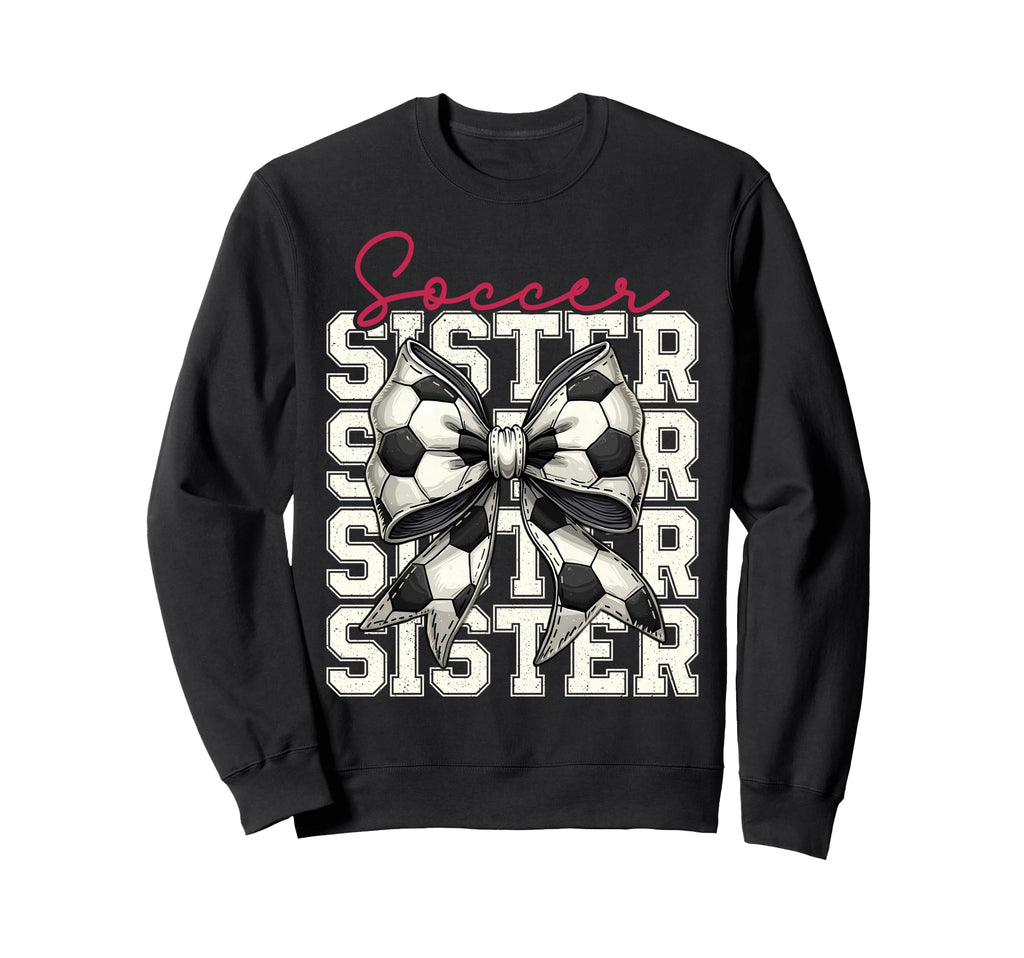 Soccer Sister Funny Coquette Bow Sweatshirt - Streetwear Style for Adults - T-Shirt, Sweatshirt, Hoodie