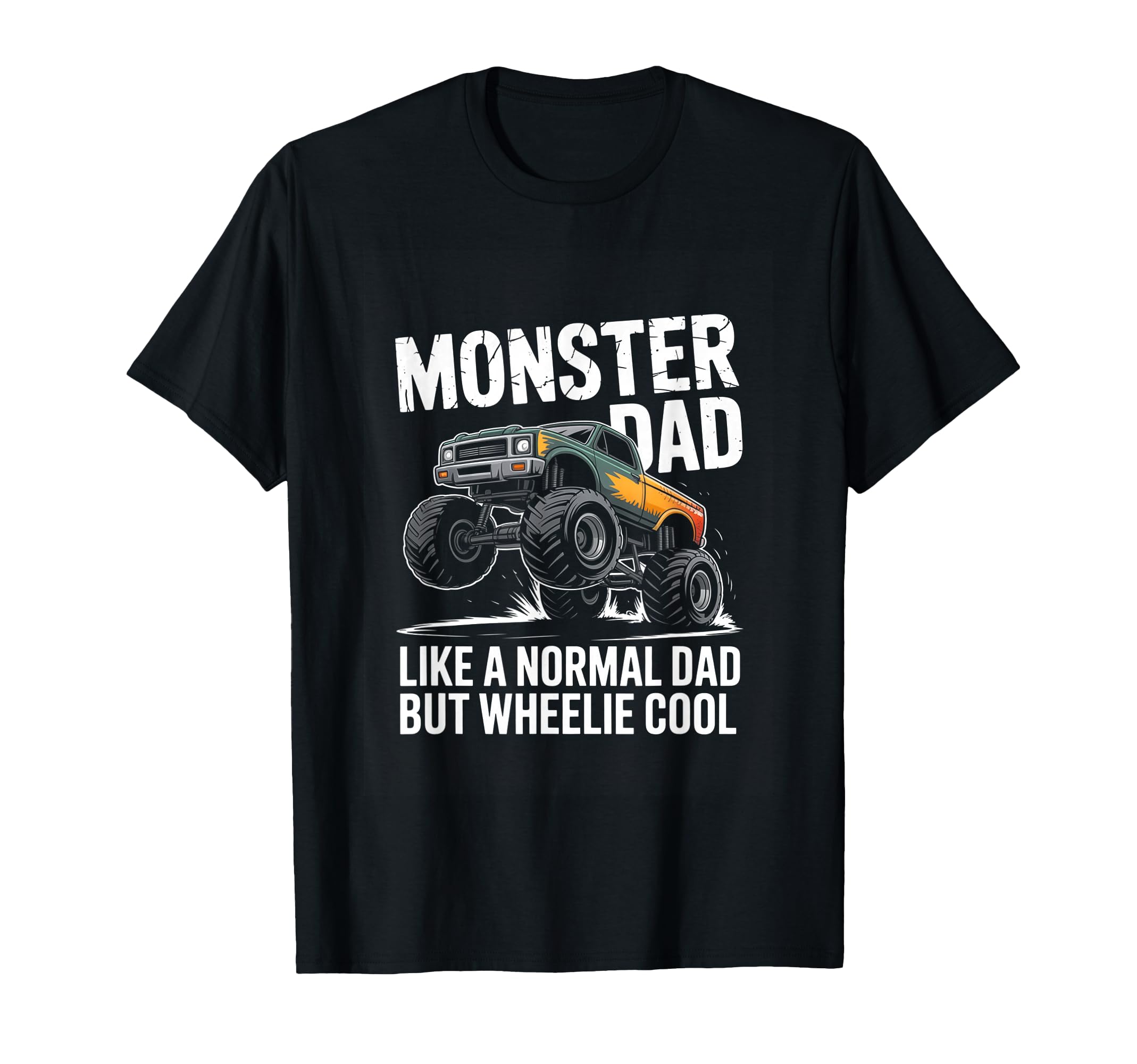 Monster Truck Dad Like Normal Dad T-Shirt - Fun Novelty Design Men Women - T-Shirt, Sweatshirt, Hoodie