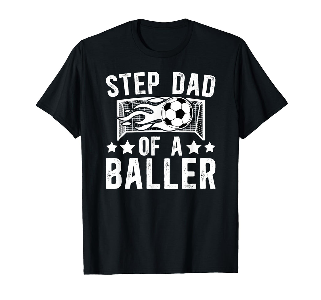 Step Dad Baller Soccer Step Dad T-Shirt - Fun Novelty Design for Adults - T-Shirt, Sweatshirt, Hoodie