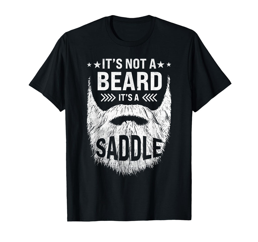 Its Not Beard Its Saddle Bearded Dads T-Shirt - Novelty Apparel Men Women - T-Shirt, Sweatshirt, Hoodie