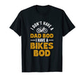 I Dont Have Dad Bod I Have Dad Bikes Bod T-Shirt - Graphic Print Unisex - T-Shirt, Sweatshirt, Hoodie