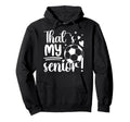Thats My Senior Soccer Senior Mom 2026 Hoodie - Novelty Apparel Men Women - T-Shirt, Sweatshirt, Hoodie