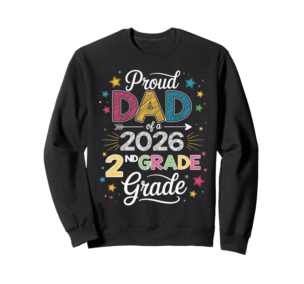 Proud Dad Class 2026 2Nd Grade Sweatshirt - Fun Novelty Design Men Women - T-Shirt, Sweatshirt, Hoodie
