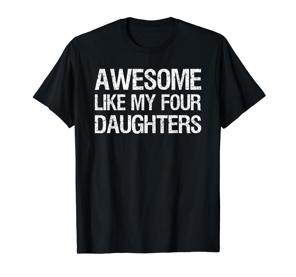 Awesome Like My Four Daughters Mom T-Shirt - Custom Art Print for Adults - T-Shirt, Sweatshirt, Hoodie