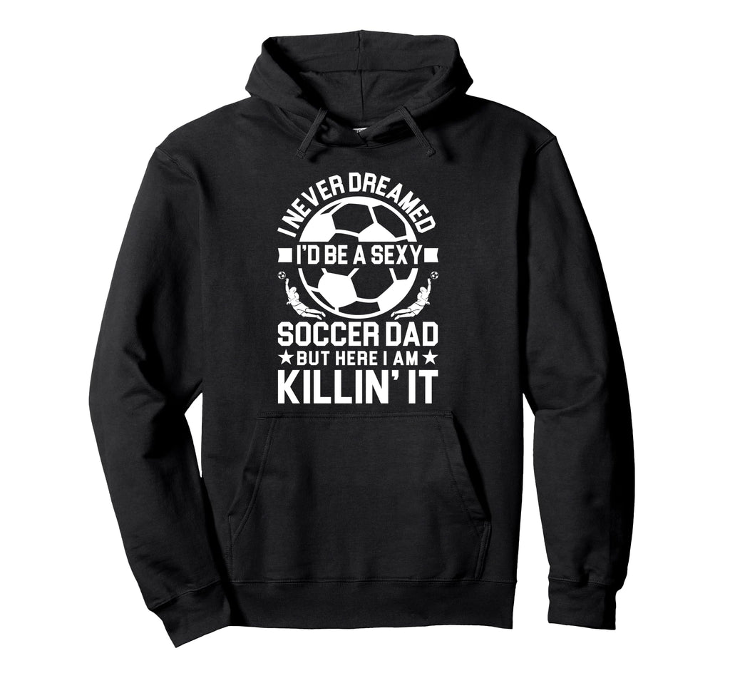 Soccer Dad Hoodie - Novelty Apparel for Adults - T-Shirt, Sweatshirt, Hoodie