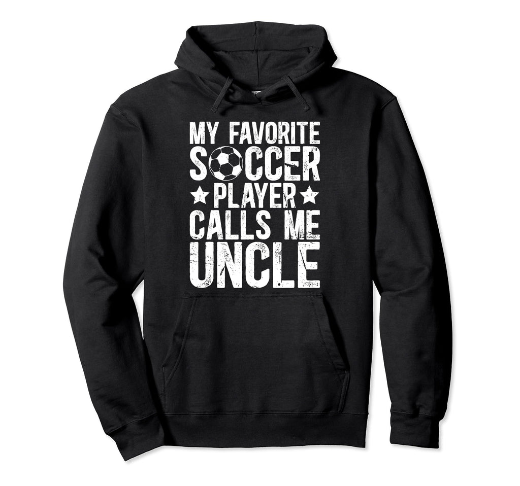 My Favorite Soccer Player Uncle Soccer Hoodie - Graphic Print Men Women - T-Shirt, Sweatshirt, Hoodie