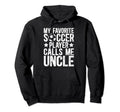 My Favorite Soccer Player Uncle Soccer Hoodie - Graphic Print Men Women - T-Shirt, Sweatshirt, Hoodie
