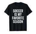 Soccer Is My Favorite Season T-Shirt - Casual Everyday Wear for Adults - T-Shirt, Sweatshirt, Hoodie