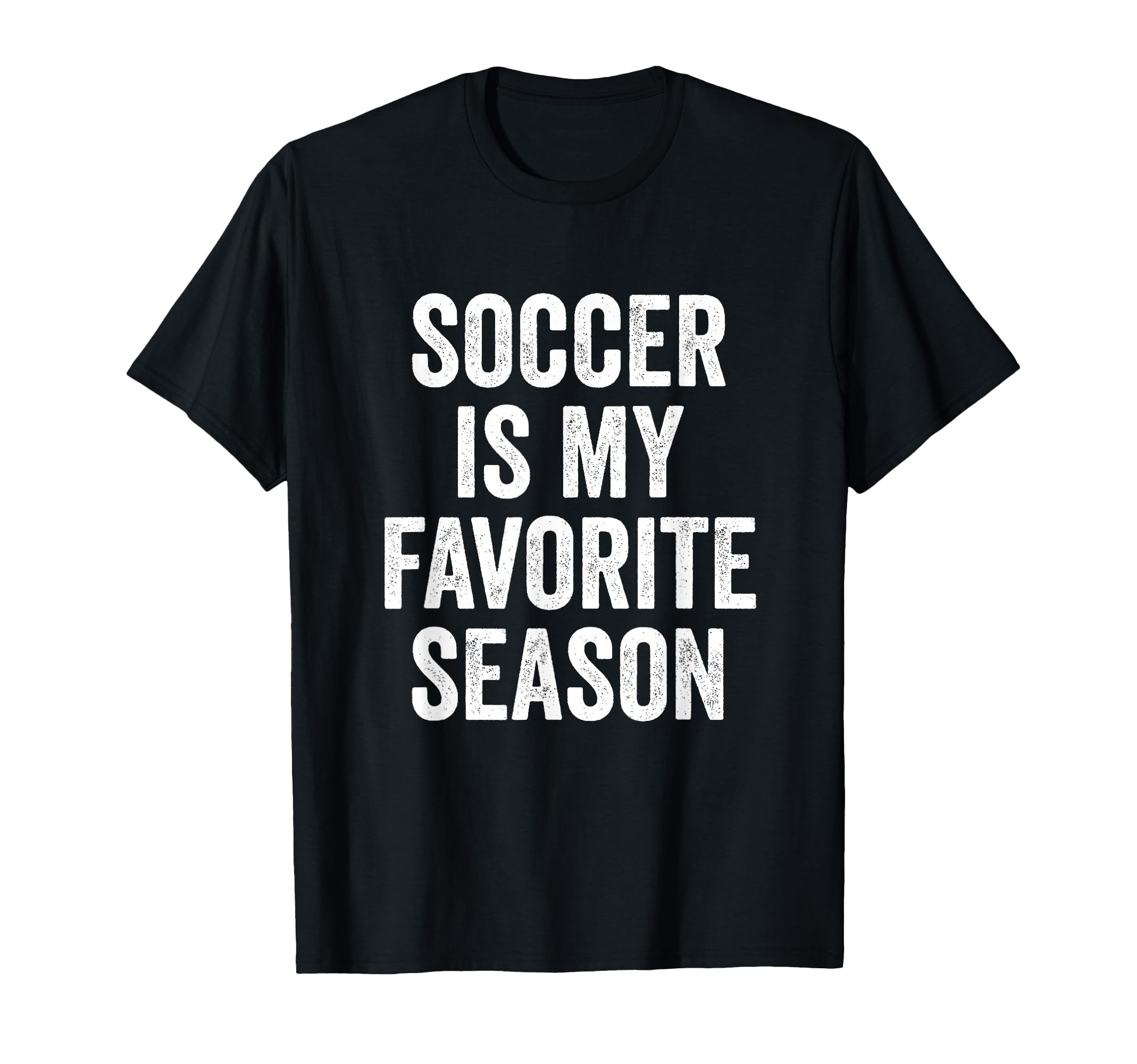 Soccer Is My Favorite Season T-Shirt - Casual Everyday Wear for Adults - T-Shirt, Sweatshirt, Hoodie