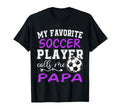 My Favorite Soccer Player Calls Me Papa T-Shirt - Custom Art Print Unisex - T-Shirt, Sweatshirt, Hoodie