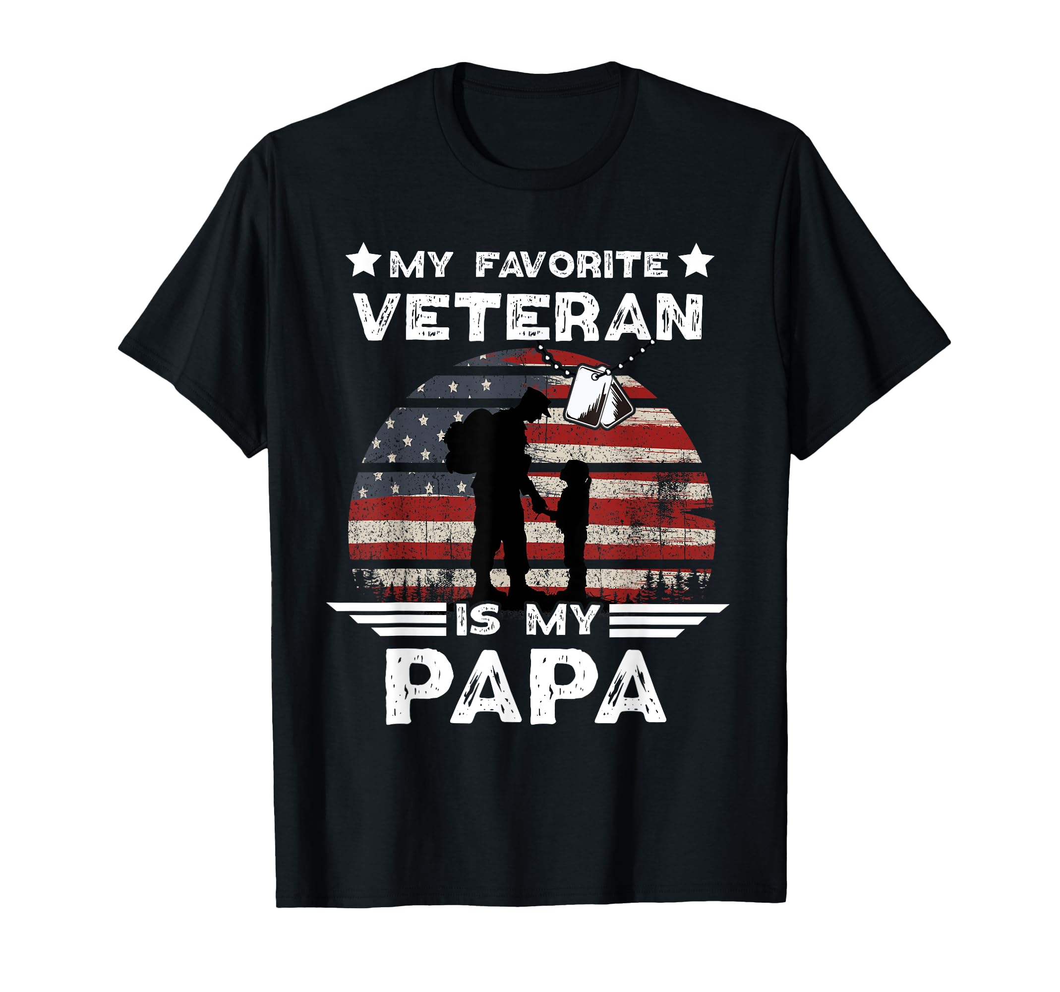 My Favorite Veteran Is My Papa Funny T-Shirt - Novelty Apparel Unisex - T-Shirt, Sweatshirt, Hoodie