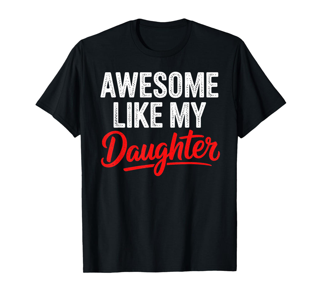 Awesome Like My Daughter Dad Funny T-Shirt - Minimalist Print Unisex - T-Shirt, Sweatshirt, Hoodie