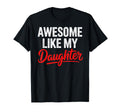 Awesome Like My Daughter Dad Funny T-Shirt - Minimalist Print Unisex - T-Shirt, Sweatshirt, Hoodie
