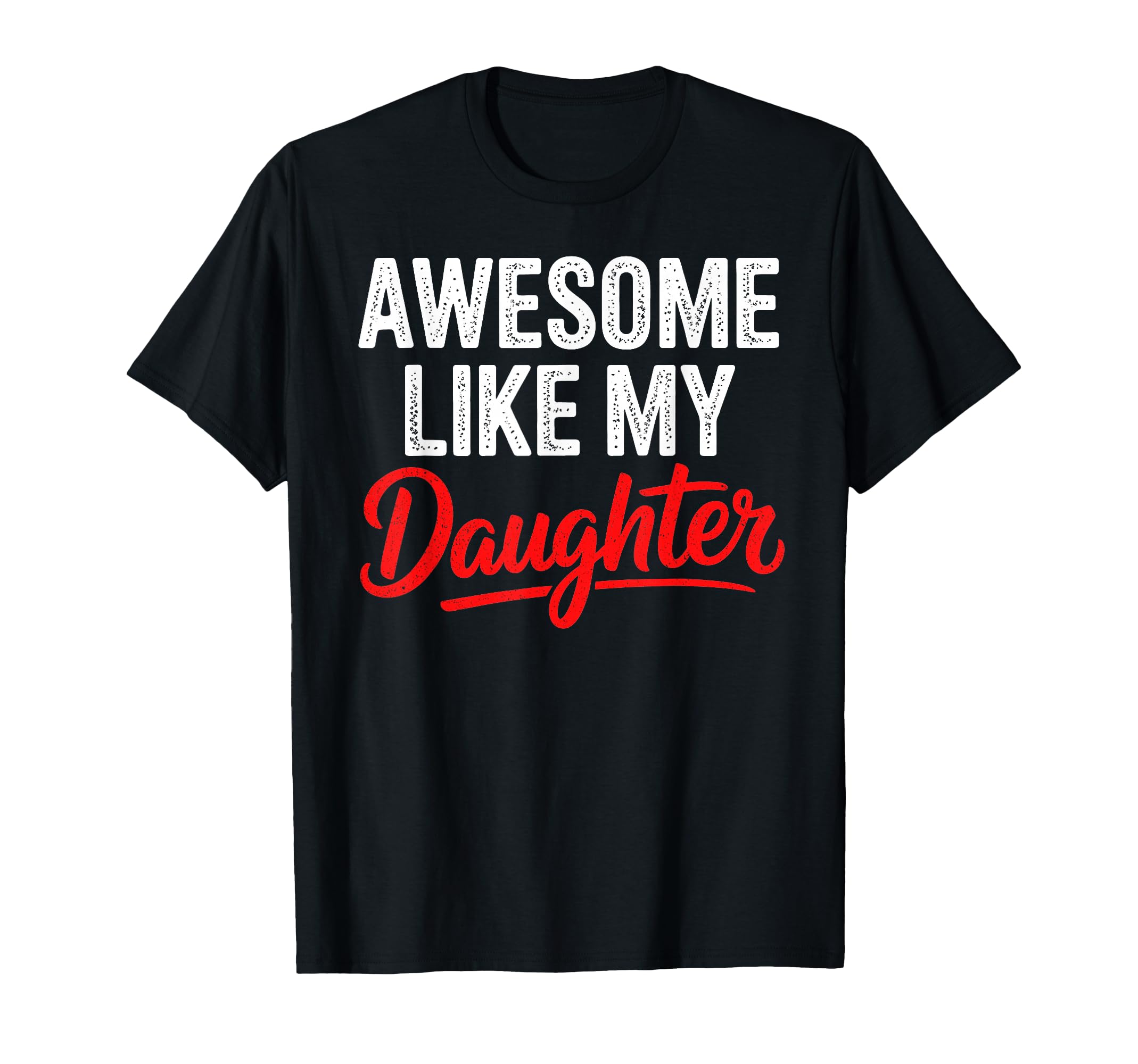 Awesome Like My Daughter Dad Funny T-Shirt - Minimalist Print Unisex - T-Shirt, Sweatshirt, Hoodie