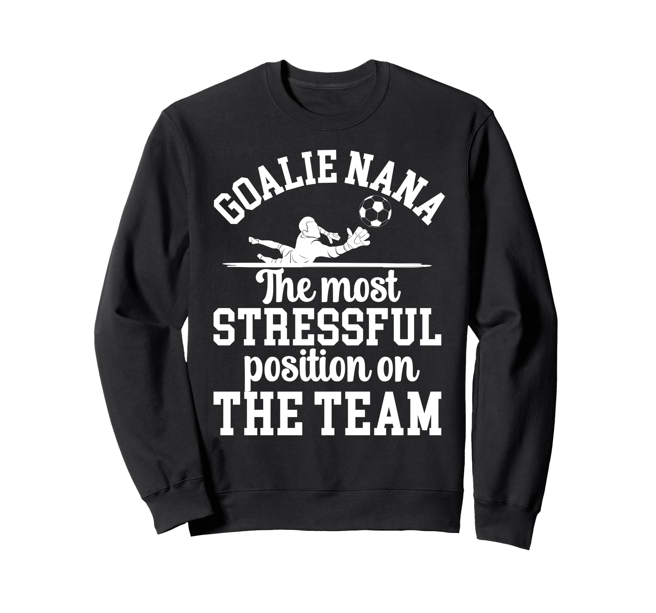 Funny Soccer Goalie Nana Soccer Sweatshirt - Novelty Apparel Men Women - T-Shirt, Sweatshirt, Hoodie
