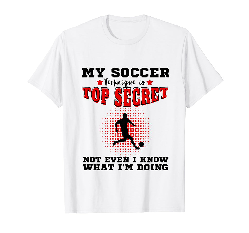 My Soccer Technique Is Secret Soccer T-Shirt - Custom Art Print Men Women - T-Shirt, Sweatshirt, Hoodie