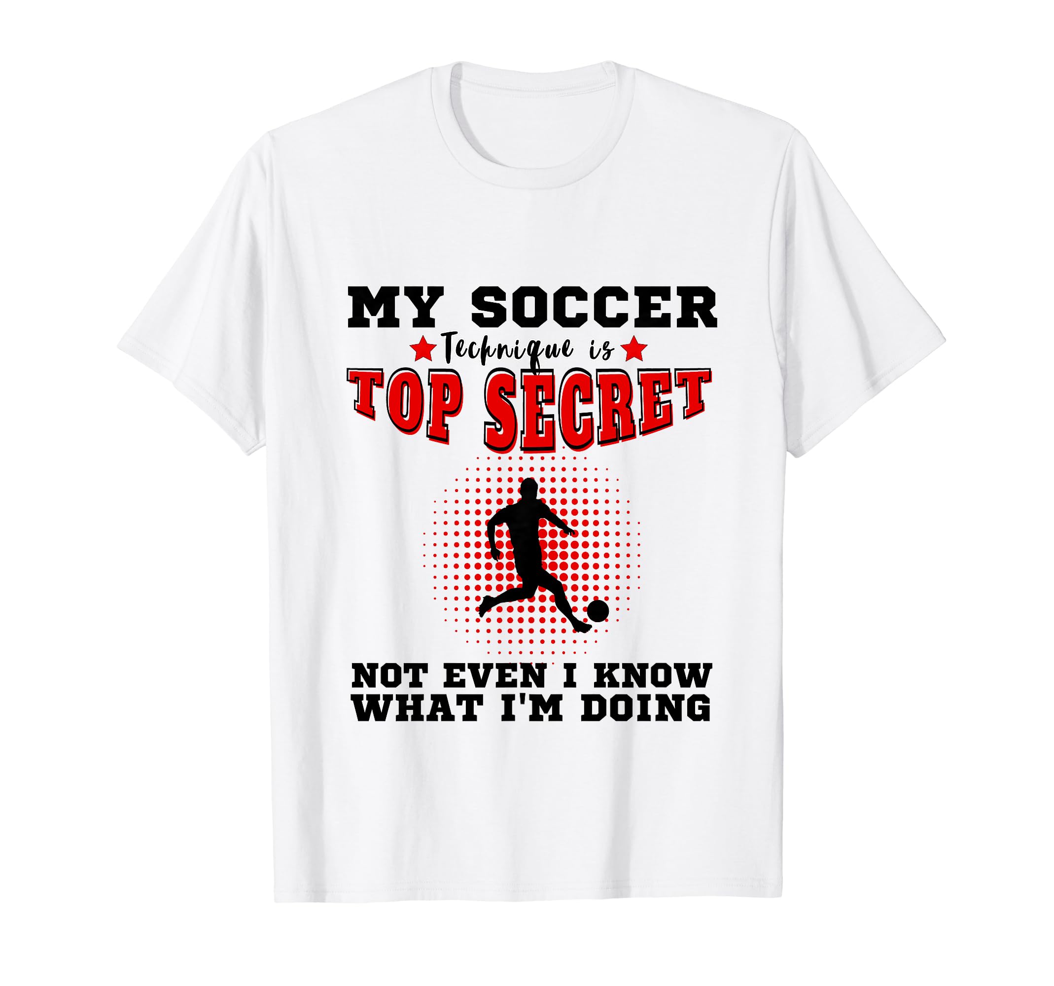 My Soccer Technique Is Secret Soccer T-Shirt - Custom Art Print Men Women - T-Shirt, Sweatshirt, Hoodie