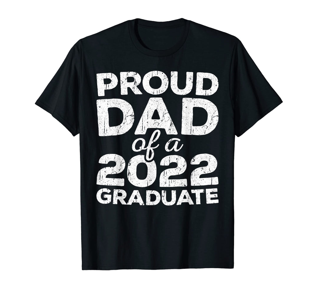 Proud Dad 2022 Graduate Senior Class T-Shirt - Fun Novelty Design Unisex - T-Shirt, Sweatshirt, Hoodie