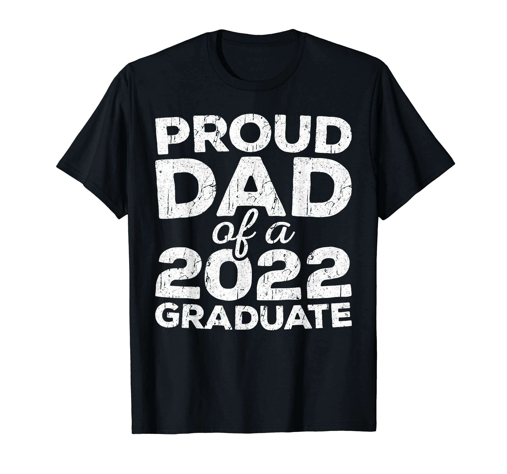 Proud Dad 2022 Graduate Senior Class T-Shirt - Fun Novelty Design Unisex - T-Shirt, Sweatshirt, Hoodie