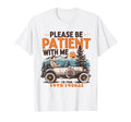Please Be Patient Me Im From 1900S 19Th T-Shirt - Trendy Graphic Unisex - T-Shirt, Sweatshirt, Hoodie