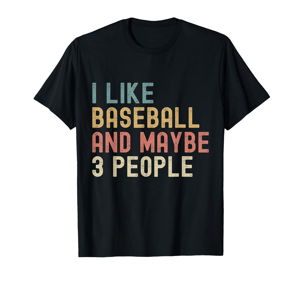 I Like Baseball And Maybe 3 People T-Shirt - Aesthetic Graphic for Adults - T-Shirt, Sweatshirt, Hoodie