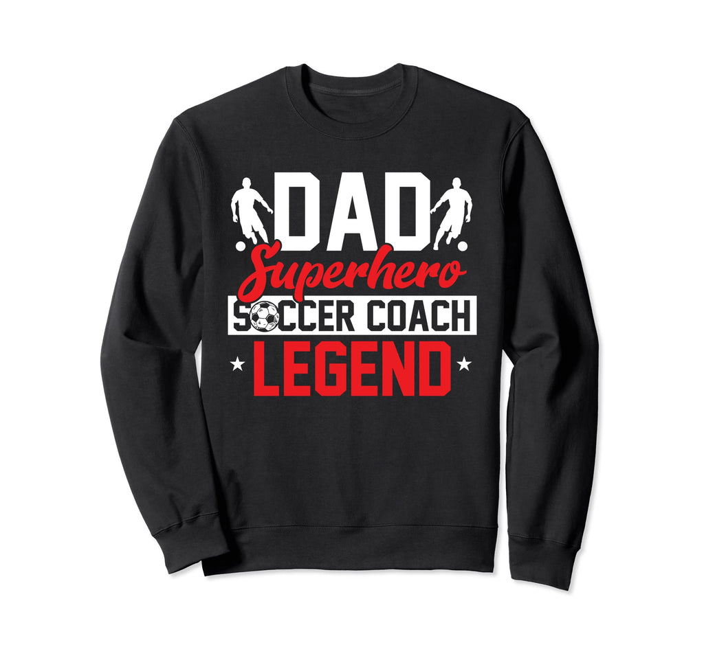Funny Soccer Lover Dads Soccer Sweatshirt - Streetwear Style Men Women - T-Shirt, Sweatshirt, Hoodie